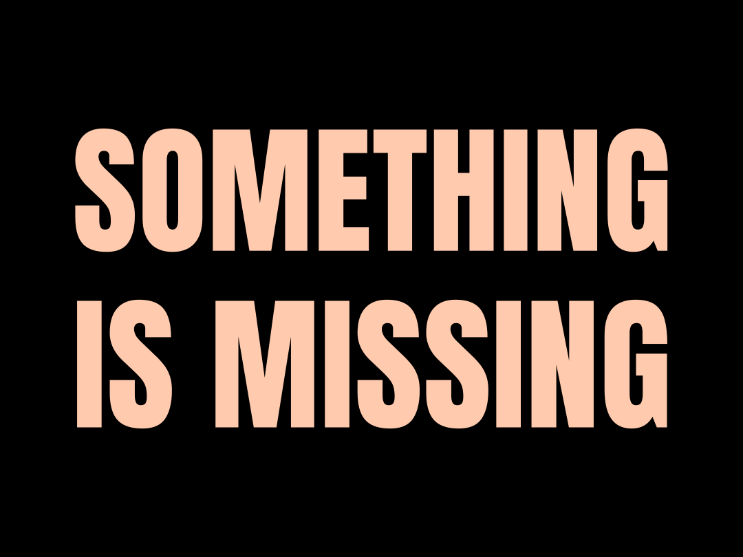 Something is Missing